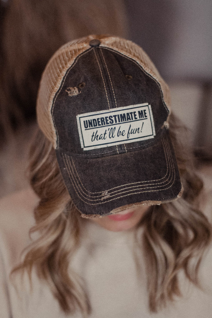 Underestimate Me That'll be Fun Hat