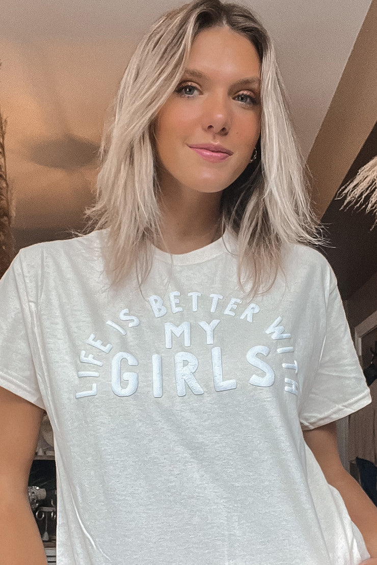 Life Is Better With My Girls Tee